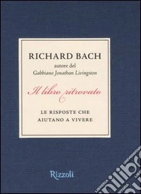 Il libro ritrovato. Le risposte che aiutano a vivere libro