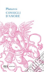 Consigli d'amore: Sull'amore-Consigli agli sposi-Racconti d'amore libro