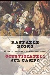 Giustiziateli sul campo. Letteratura e banditismo da Robin Hood ai giorni nostri libro