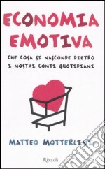 Economia emotiva. Che cosa si nasconde dietro i nostri conti quotidiani libro