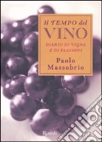 Il tempo del vino. Diario di vigna e di passioni libro