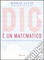 Dio è un matematico. La scoperta delle formule nascoste dell'universo