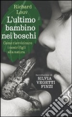 L'ultimo bambino nei boschi. Come riavvicinare i nostri figli alla natura libro