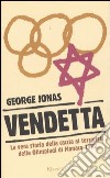 Vendetta. La vera storia della caccia ai terroristi delle Olimpiadi di Monaco 1972 libro