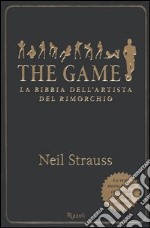 The game. La bibbia dell'artista del rimorchio libro