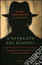 L'avvocato dei diavoli. Da Pietro Pacciani a Donato Bilancia: un protagonista racconta quarant'anni di crimini e misteri italiani libro