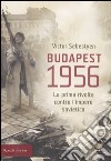 Budapest 1956. La prima rivolta contro l'impero sovietico libro