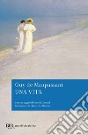 Una vita. Con un saggio di Joseph Conrad libro di Maupassant Guy de