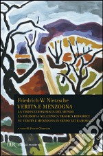 Verità e menzogna: La visione dionisiaca del mondo-La filosofia nell'epoca tragica dei greci-Su verità e menzogna in senso extramorale libro