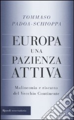 Europa, una pazienza attiva. Malinconia e riscatto del vecchio continente libro