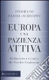 Europa, una pazienza attiva. Malinconia e riscatto del vecchio continente libro