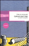 Classici elettrici. Da Omero al tardoantico libro di Andreotti Roberto