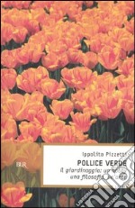 Pollice verde. Il giardinaggio: un hobby, una filosofia, un'arte libro