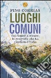 Luoghi comuni. Dal Vajont a Arcore, la geografia che ha cambiato l'Italia libro