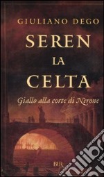 Seren la Celta. Giallo alla corte di Nerone libro