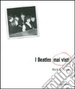 I Beatles mai visti. Ediz. illustrata