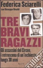 Tre bravi ragazzi. Gli assassini del Circeo, i retroscena di un'inchiesta lunga 30 anni libro