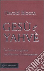 Gesù e Yahvè. La frattura originaria tra Ebraismo e Cristianesimo libro