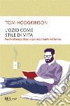 L'ozio come stile di vita libro di Hodgkinson Tom