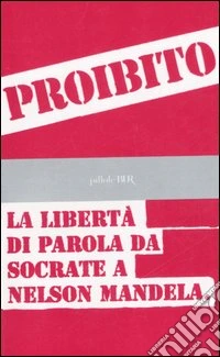 Proibito! La libertà di parola da Socrate a Nelson Mandela libro