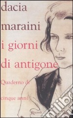 I giorni di Antigone. Quaderno dei cinque anni libro