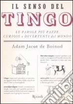 Il senso del Tingo. Le parole più pazze, curiose e divertenti del mondo