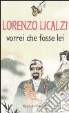 Vorrei che fosse lei libro di Licalzi Lorenzo