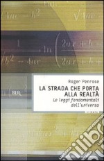 La strada che porta alla realtà. Le leggi fondamentali dell'universo libro