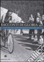 Racconti di gloria. L'epica dello sport italiano nelle pagine del Corriere della Sera libro