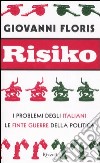 Risiko. I problemi degli italiani. Le finte guerre della politica libro