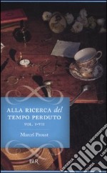 Alla ricerca del tempo perduto. Dalla parte di Swann-All'ombra delle fanciulle in fiore-I Guermantes-Sodoma e Gomorra-La prigioniera-La fuggitiva-Il tempo ritrovato libro