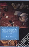 Alla ricerca del tempo perduto. Dalla parte di Swann-All'ombra delle fanciulle in fiore-I Guermantes-Sodoma e Gomorra-La prigioniera-La fuggitiva-Il tempo ritrovato libro