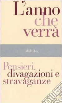 L'anno che verrà. Pensieri, divagazioni e stravaganze libro