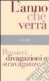 L'anno che verrà. Pensieri, divagazioni e stravaganze libro