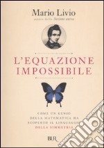 L'equazione impossibile. Come un genio della matematica ha scoperto il linguaggio della simmetria libro