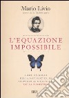 L'equazione impossibile. Come un genio della matematica ha scoperto il linguaggio della simmetria libro