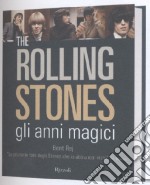 The Rolling Stones gli anni magici. Ediz. illustrata libro