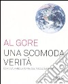 Una scomoda verità. Come salvare la terra dal riscaldamento globale libro