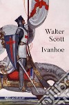 Ivanhoe libro di Scott Walter