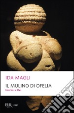 Il mulino di Ofelia. Uomini e Dei libro