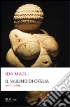 Il mulino di Ofelia. Uomini e Dei libro