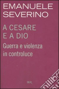 A Cesare e a Dio. Guerra e violenza in controluce libro