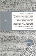 I classici e la scienza. Gli antichi, i moderni, noi libro