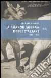 La grande guerra degli italiani 1915-1918 libro