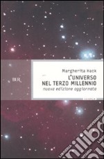 L'universo nel Terzo millennio. ?Le meraviglie che conosciamo e i misteri ancora insoluti del cosmo libro