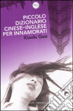 Piccolo dizionario cinese-inglese per innamorati libro