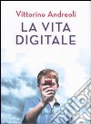 La vita digitale libro di Andreoli Vittorino