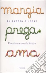 Mangia prega ama. Una donna cerca la felicità libro