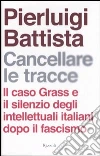 Cancellare le tracce. Il caso Grass e il silenzio degli intellettuali italiani dopo il fascismo libro
