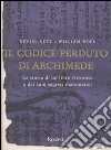 Il codice perduto di Archimede. La storia di un libro ritrovato e dei suoi segreti matematici libro